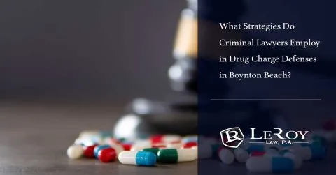 What Strategies Do Criminal Lawyers Employ in Drug Charge Defenses in Boynton Beach?