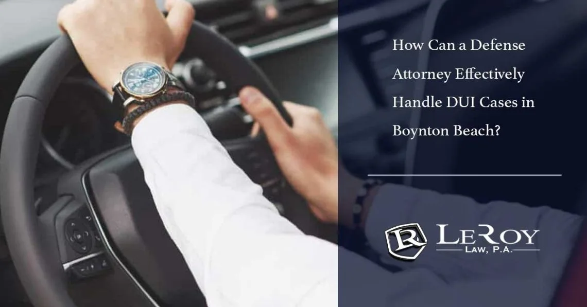 How can a defense attorney effectively handle dui cases in boynton beach? 1 How Can a Defense Attorney Effectively Handle DUI Cases in Boynton Beach?