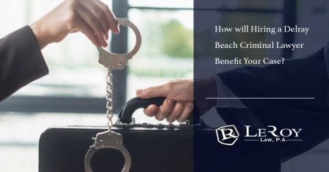 How will Hiring a Delray Beach Criminal Lawyer Benefit Your Case?