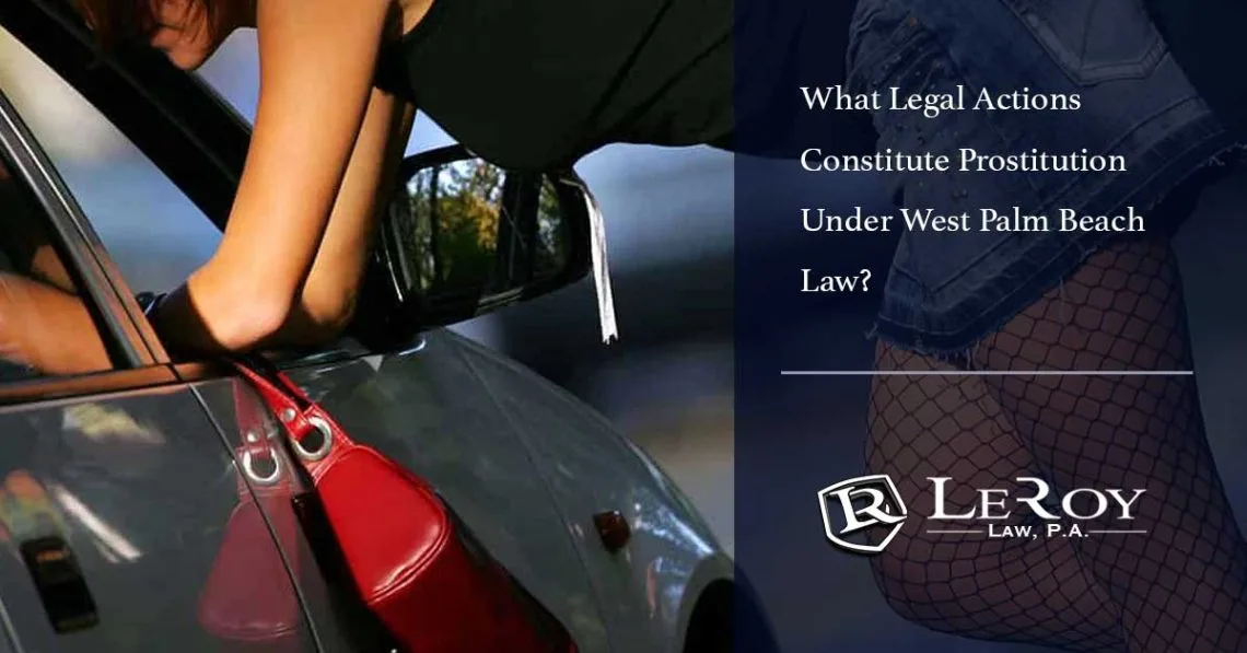 What legal actions constitute prostitution under west palm beach law? 1 What Legal Actions Constitute Prostitution Under West Palm Beach Law?