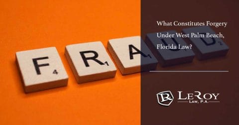 What Constitutes Forgery Under West Palm Beach, Florida Law?