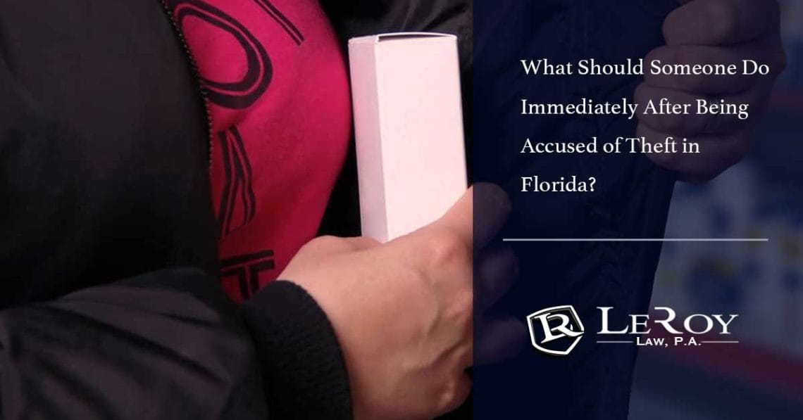 What should someone do immediately after being accused of theft in west palm beach, florida? 1 What Should Someone Do Immediately After Being Accused of Theft in Florida?
