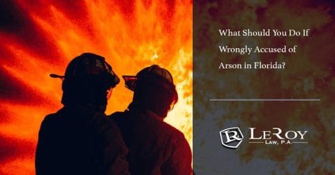 What Should You Do If Wrongly Accused of Arson in Florida?
