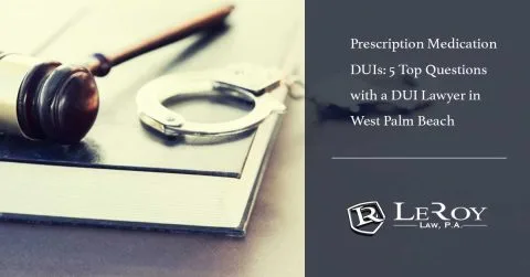 Prescription Medication DUIs: 5 Top Qs with a DUI Lawyer in West Palm Beach