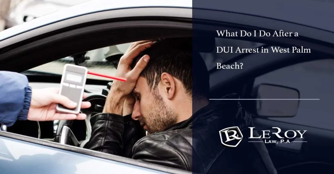 What do i do after a dui arrest in west palm beach? 1 What Do I Do After a DUI Arrest in West Palm Beach?