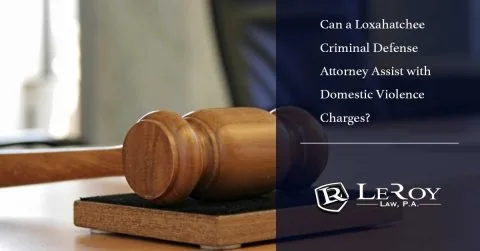 Can a Loxahatchee Criminal Defense Attorney Assist with Domestic Violence Charges?