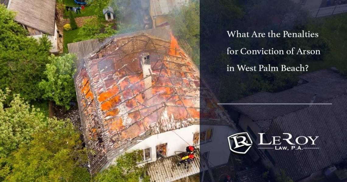 What are the penalties for conviction of arson in west palm beach? 1 What Are the Penalties for Conviction of Arson in West Palm Beach?