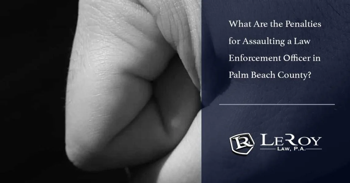 What are the penalties for assaulting a law enforcement officer in palm beach county? 1 What Are the Penalties for Assaulting a Law Enforcement Officer in Palm Beach County?