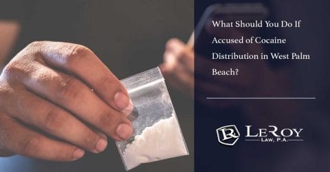 What Should You Do If Accused of Cocaine Distribution in West Palm Beach?