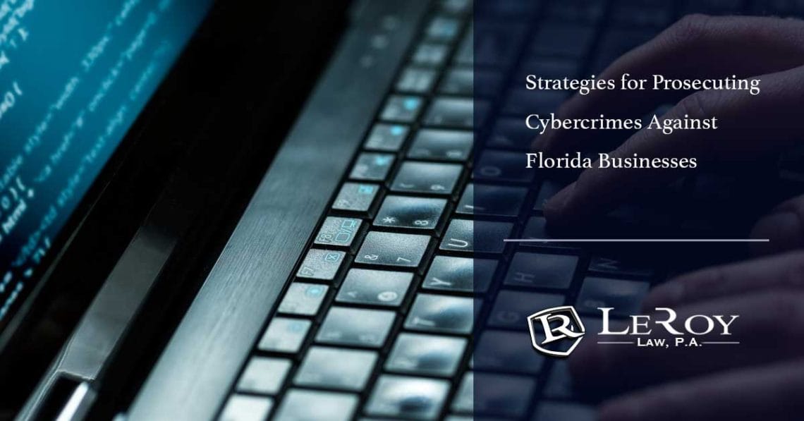 Strategies for prosecuting cybercrimes against florida businesses 1 Strategies for Prosecuting Cybercrimes Against Florida Businesses